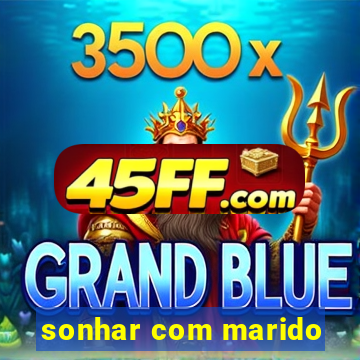 sonhar com marido